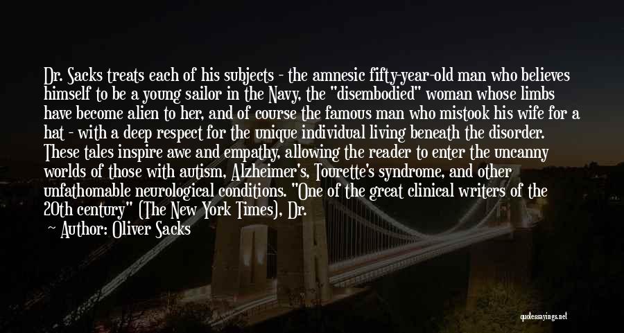 Oliver Sacks Quotes: Dr. Sacks Treats Each Of His Subjects - The Amnesic Fifty-year-old Man Who Believes Himself To Be A Young Sailor