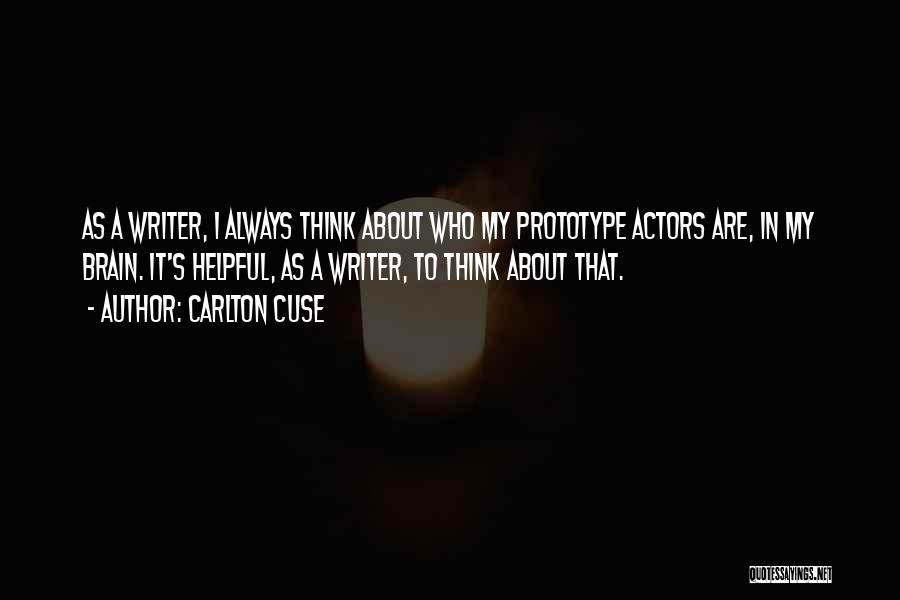 Carlton Cuse Quotes: As A Writer, I Always Think About Who My Prototype Actors Are, In My Brain. It's Helpful, As A Writer,