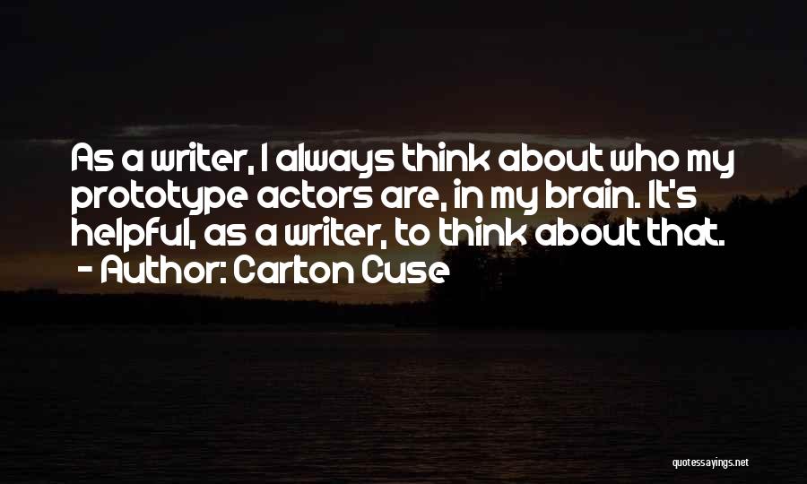 Carlton Cuse Quotes: As A Writer, I Always Think About Who My Prototype Actors Are, In My Brain. It's Helpful, As A Writer,