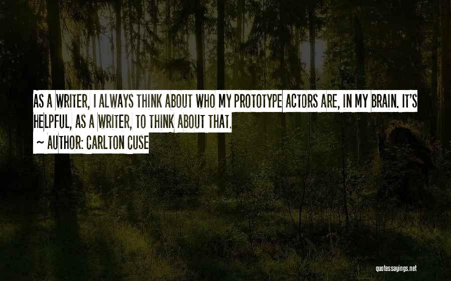 Carlton Cuse Quotes: As A Writer, I Always Think About Who My Prototype Actors Are, In My Brain. It's Helpful, As A Writer,