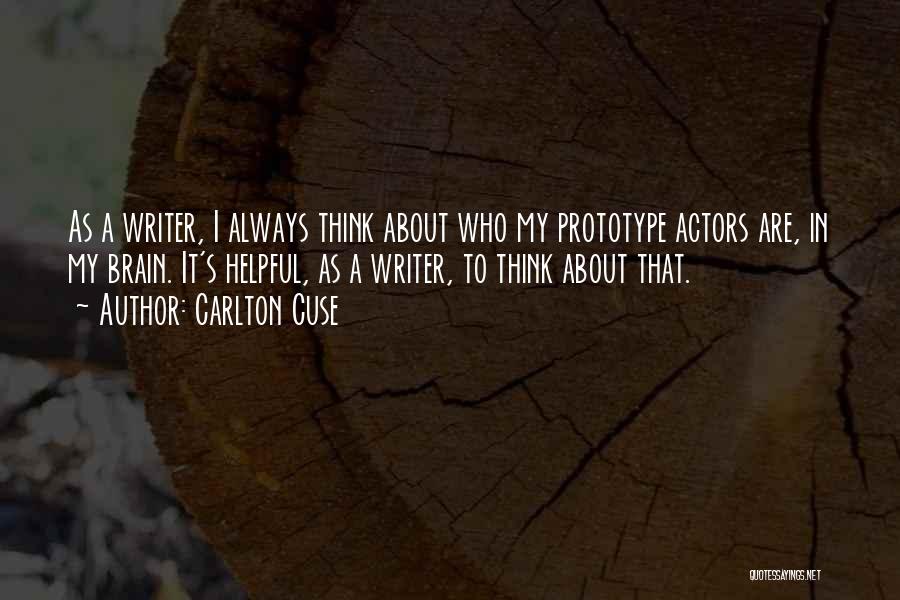 Carlton Cuse Quotes: As A Writer, I Always Think About Who My Prototype Actors Are, In My Brain. It's Helpful, As A Writer,