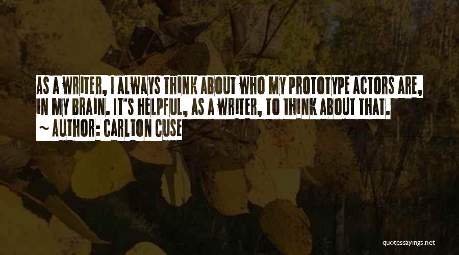 Carlton Cuse Quotes: As A Writer, I Always Think About Who My Prototype Actors Are, In My Brain. It's Helpful, As A Writer,