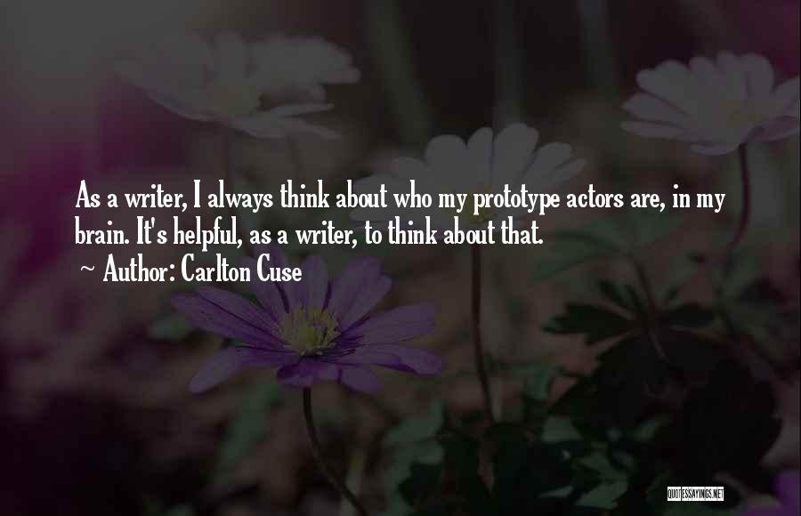 Carlton Cuse Quotes: As A Writer, I Always Think About Who My Prototype Actors Are, In My Brain. It's Helpful, As A Writer,