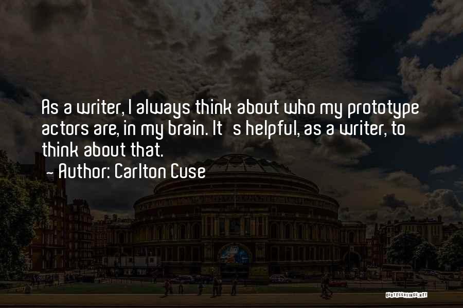 Carlton Cuse Quotes: As A Writer, I Always Think About Who My Prototype Actors Are, In My Brain. It's Helpful, As A Writer,