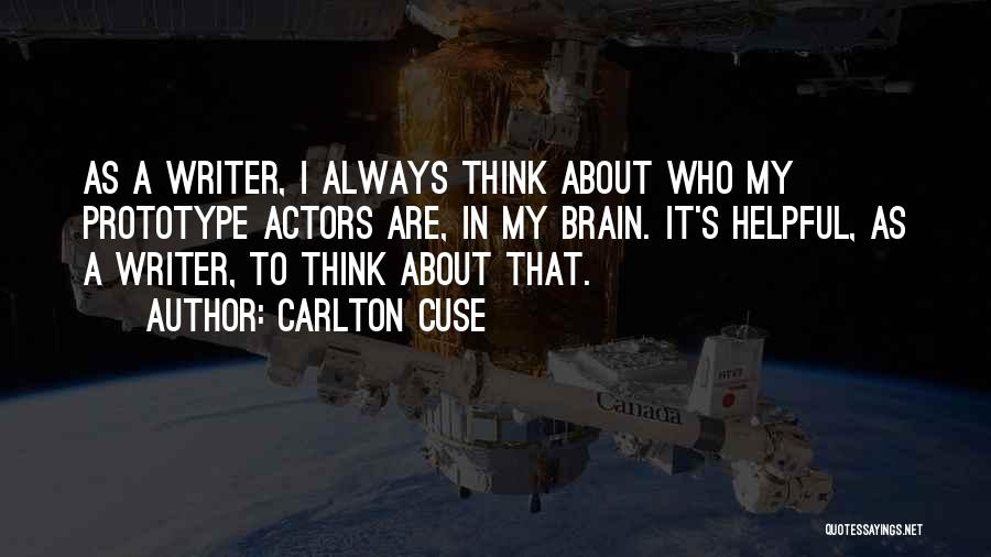 Carlton Cuse Quotes: As A Writer, I Always Think About Who My Prototype Actors Are, In My Brain. It's Helpful, As A Writer,