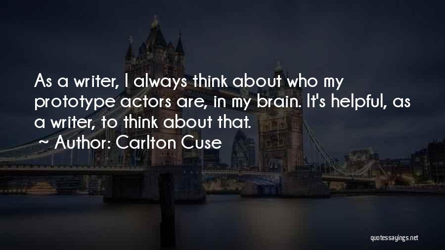 Carlton Cuse Quotes: As A Writer, I Always Think About Who My Prototype Actors Are, In My Brain. It's Helpful, As A Writer,