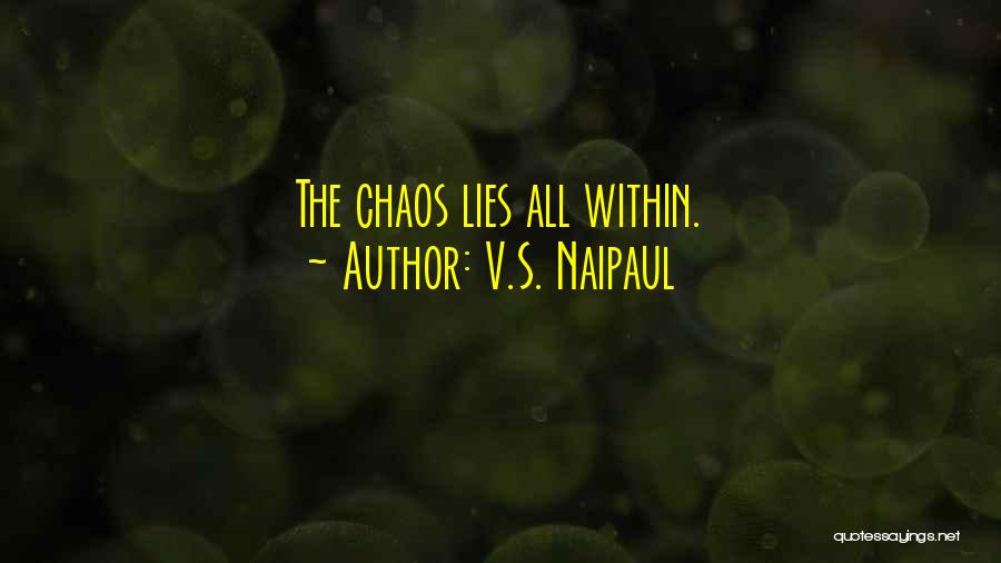 V.S. Naipaul Quotes: The Chaos Lies All Within.