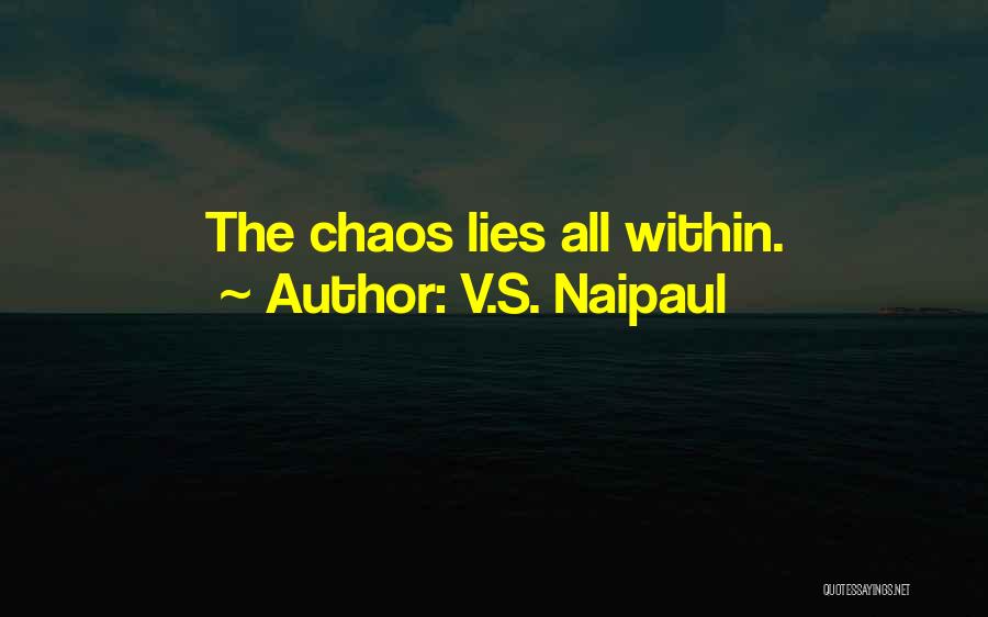 V.S. Naipaul Quotes: The Chaos Lies All Within.