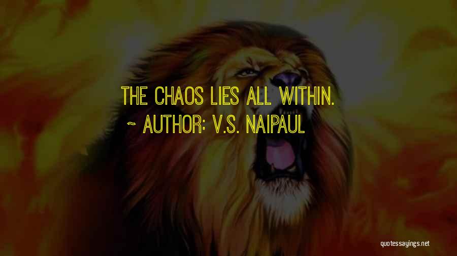 V.S. Naipaul Quotes: The Chaos Lies All Within.