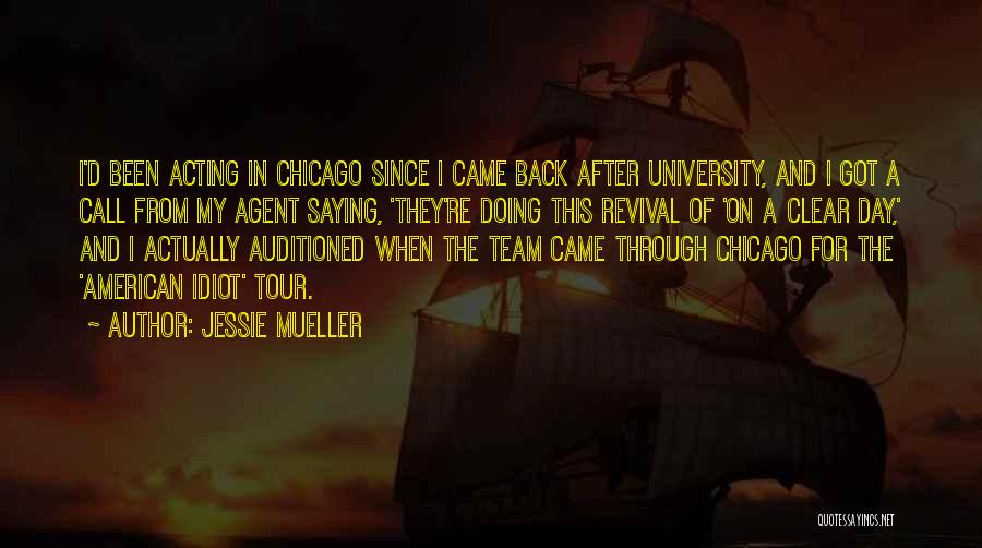 Jessie Mueller Quotes: I'd Been Acting In Chicago Since I Came Back After University, And I Got A Call From My Agent Saying,