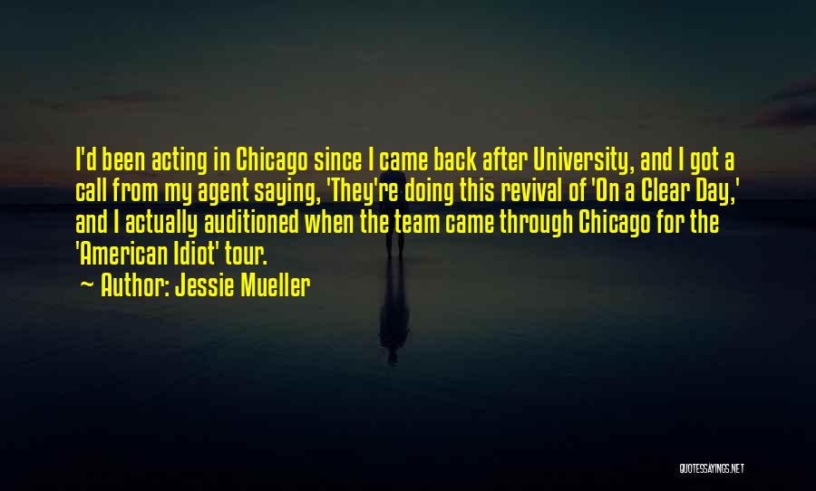 Jessie Mueller Quotes: I'd Been Acting In Chicago Since I Came Back After University, And I Got A Call From My Agent Saying,