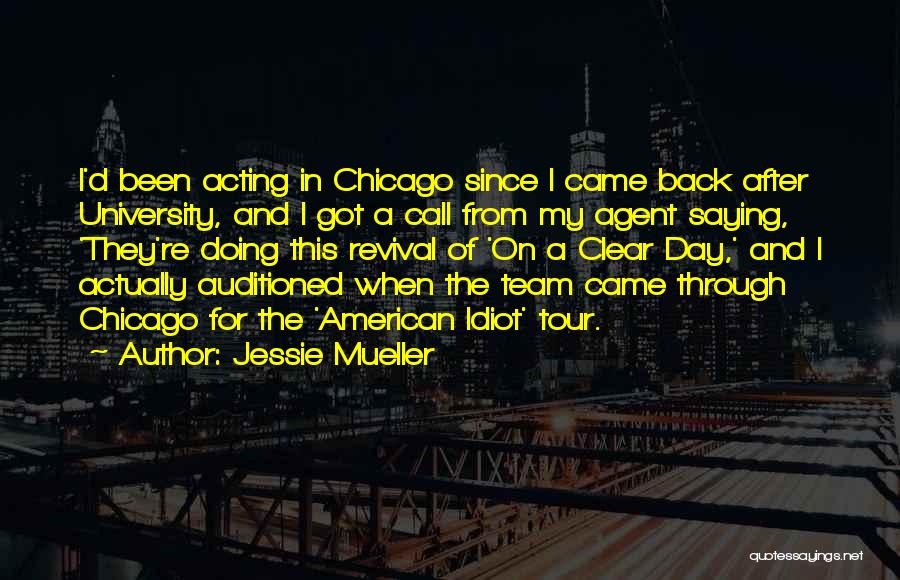 Jessie Mueller Quotes: I'd Been Acting In Chicago Since I Came Back After University, And I Got A Call From My Agent Saying,