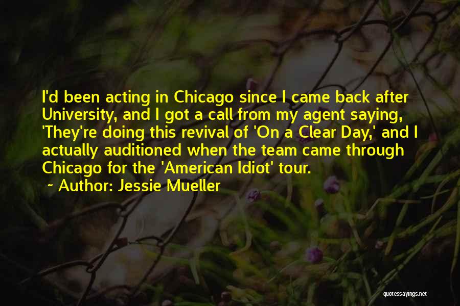 Jessie Mueller Quotes: I'd Been Acting In Chicago Since I Came Back After University, And I Got A Call From My Agent Saying,