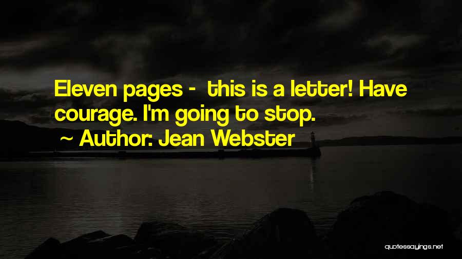 Jean Webster Quotes: Eleven Pages - This Is A Letter! Have Courage. I'm Going To Stop.