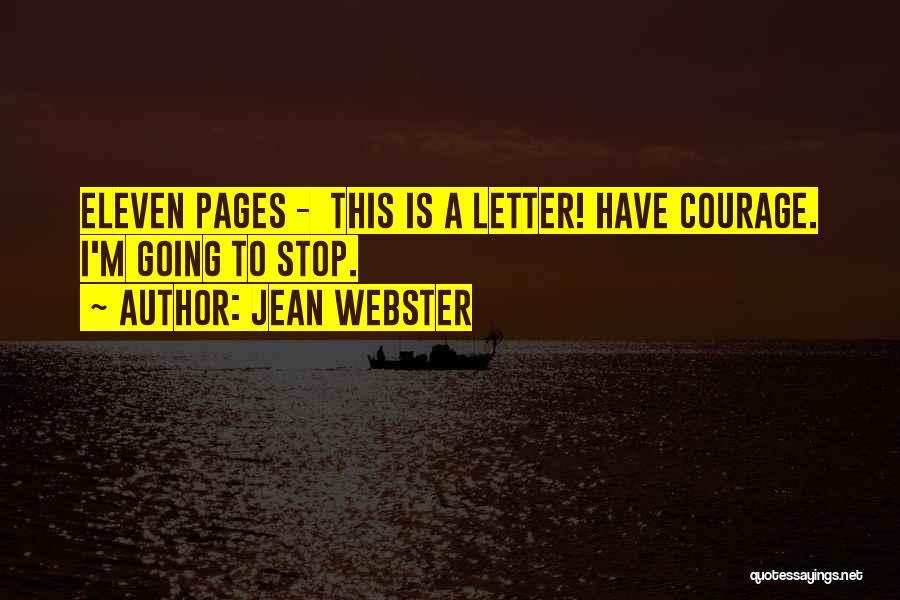 Jean Webster Quotes: Eleven Pages - This Is A Letter! Have Courage. I'm Going To Stop.