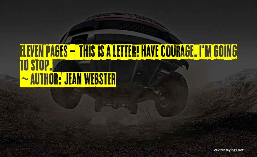 Jean Webster Quotes: Eleven Pages - This Is A Letter! Have Courage. I'm Going To Stop.