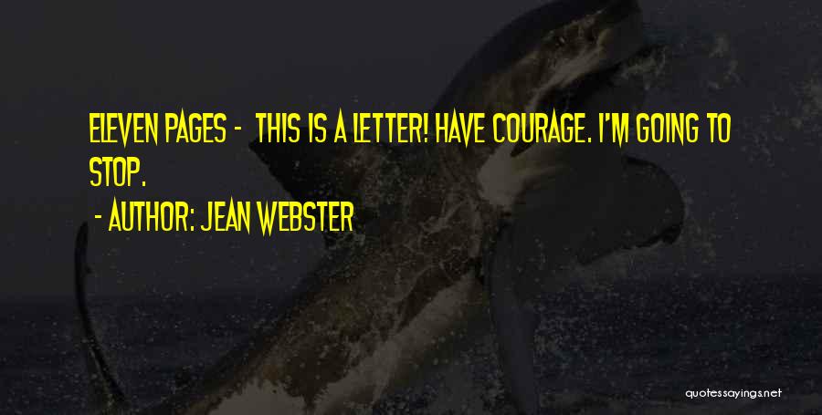 Jean Webster Quotes: Eleven Pages - This Is A Letter! Have Courage. I'm Going To Stop.