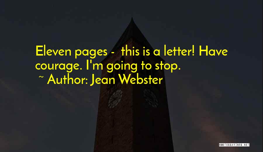 Jean Webster Quotes: Eleven Pages - This Is A Letter! Have Courage. I'm Going To Stop.