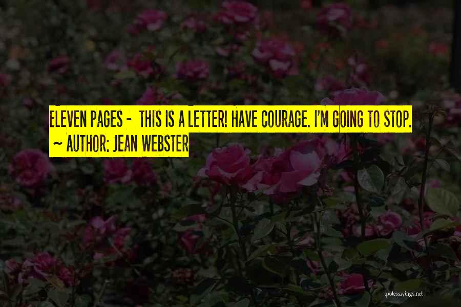 Jean Webster Quotes: Eleven Pages - This Is A Letter! Have Courage. I'm Going To Stop.