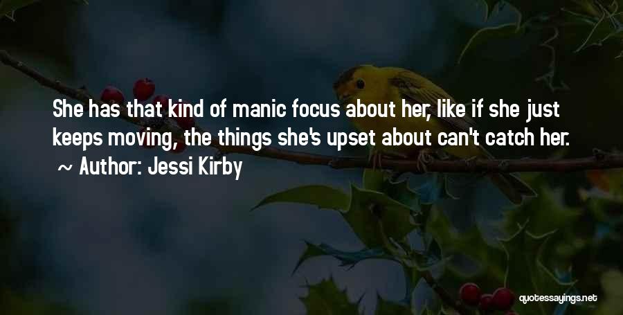 Jessi Kirby Quotes: She Has That Kind Of Manic Focus About Her, Like If She Just Keeps Moving, The Things She's Upset About