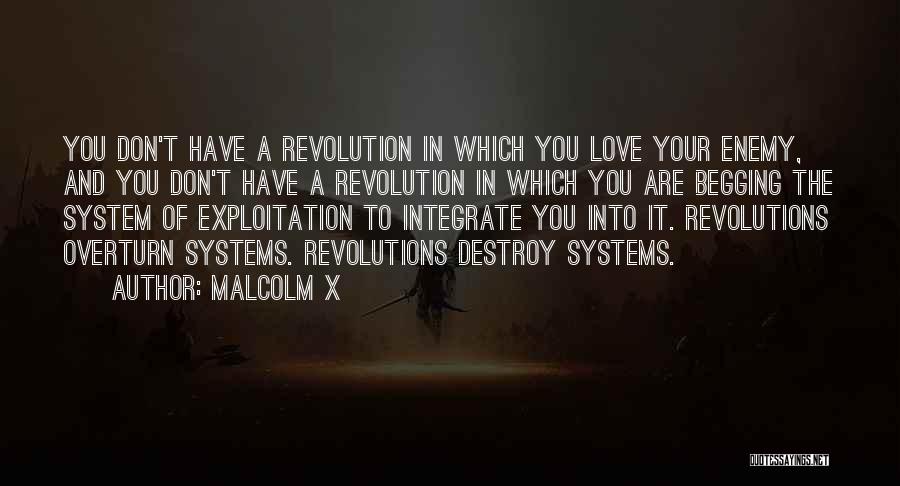 Malcolm X Quotes: You Don't Have A Revolution In Which You Love Your Enemy, And You Don't Have A Revolution In Which You