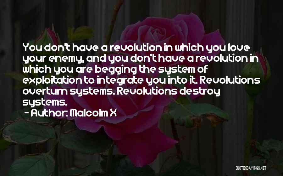 Malcolm X Quotes: You Don't Have A Revolution In Which You Love Your Enemy, And You Don't Have A Revolution In Which You