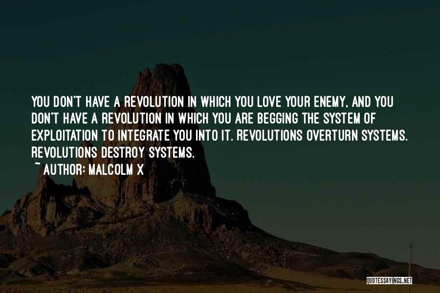 Malcolm X Quotes: You Don't Have A Revolution In Which You Love Your Enemy, And You Don't Have A Revolution In Which You