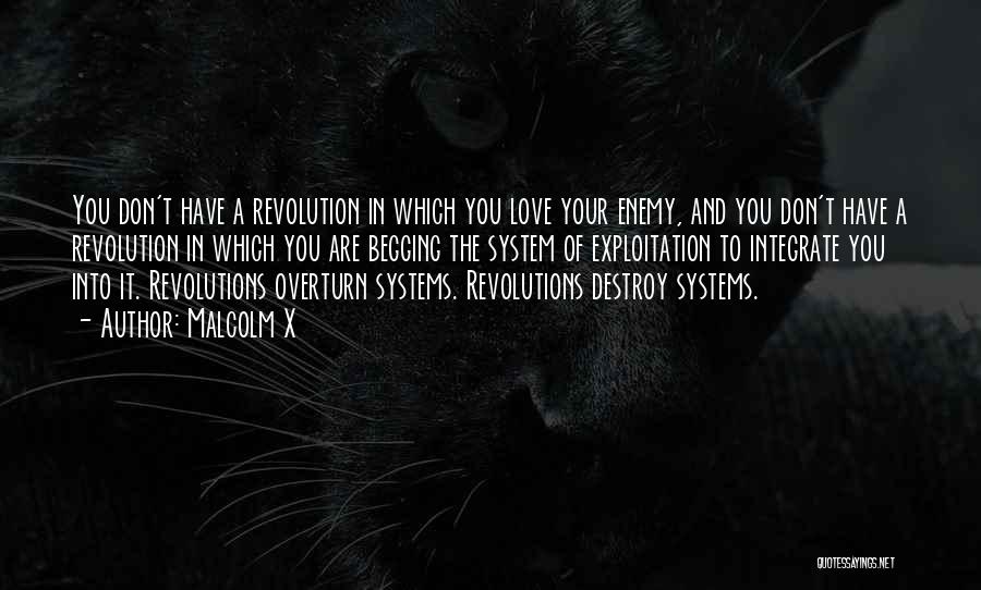 Malcolm X Quotes: You Don't Have A Revolution In Which You Love Your Enemy, And You Don't Have A Revolution In Which You