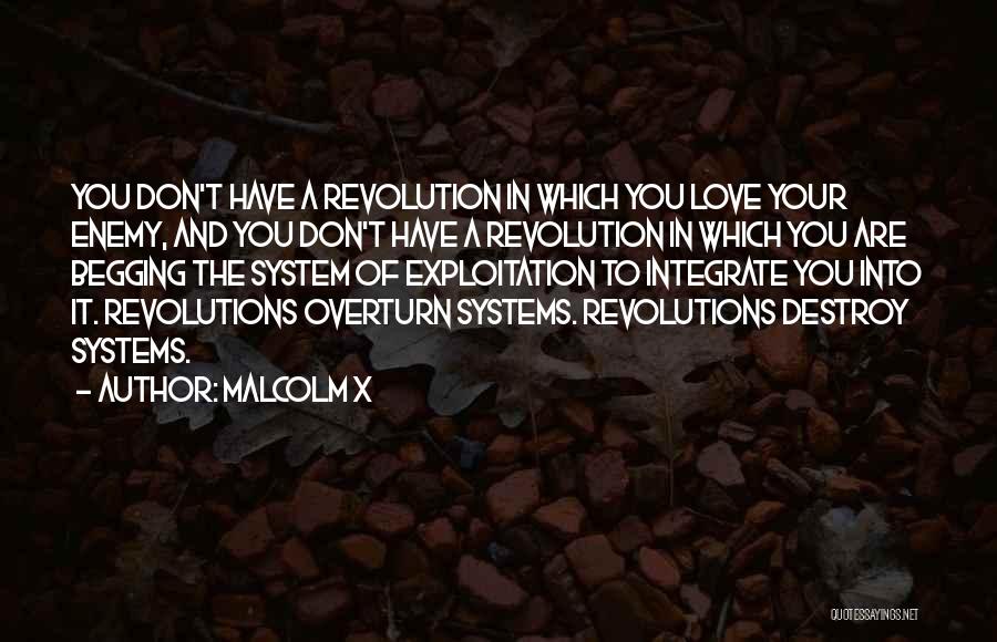 Malcolm X Quotes: You Don't Have A Revolution In Which You Love Your Enemy, And You Don't Have A Revolution In Which You