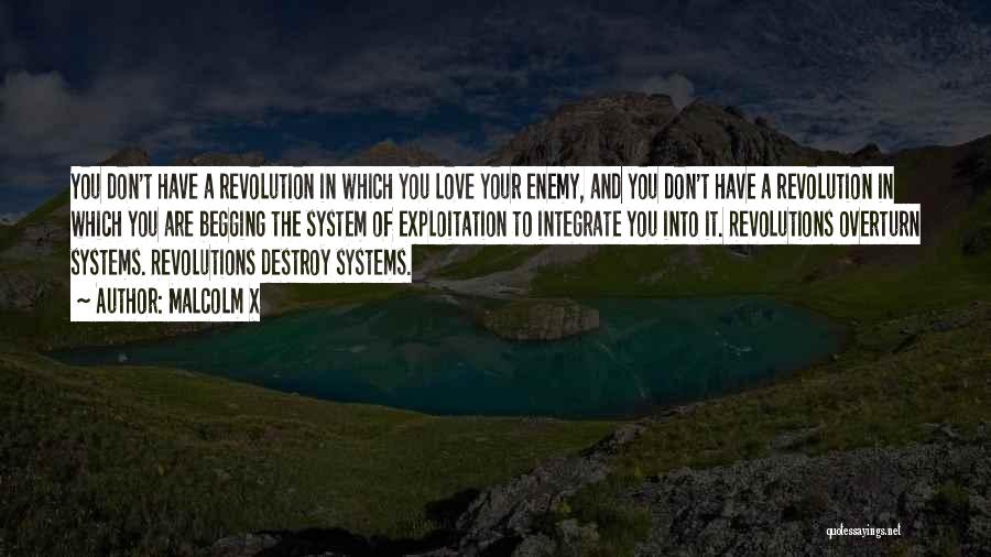 Malcolm X Quotes: You Don't Have A Revolution In Which You Love Your Enemy, And You Don't Have A Revolution In Which You