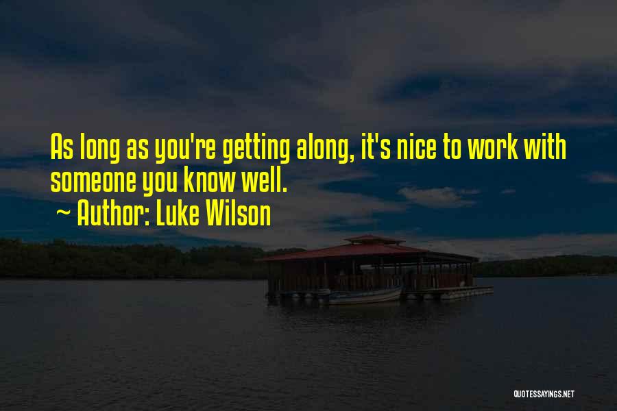 Luke Wilson Quotes: As Long As You're Getting Along, It's Nice To Work With Someone You Know Well.