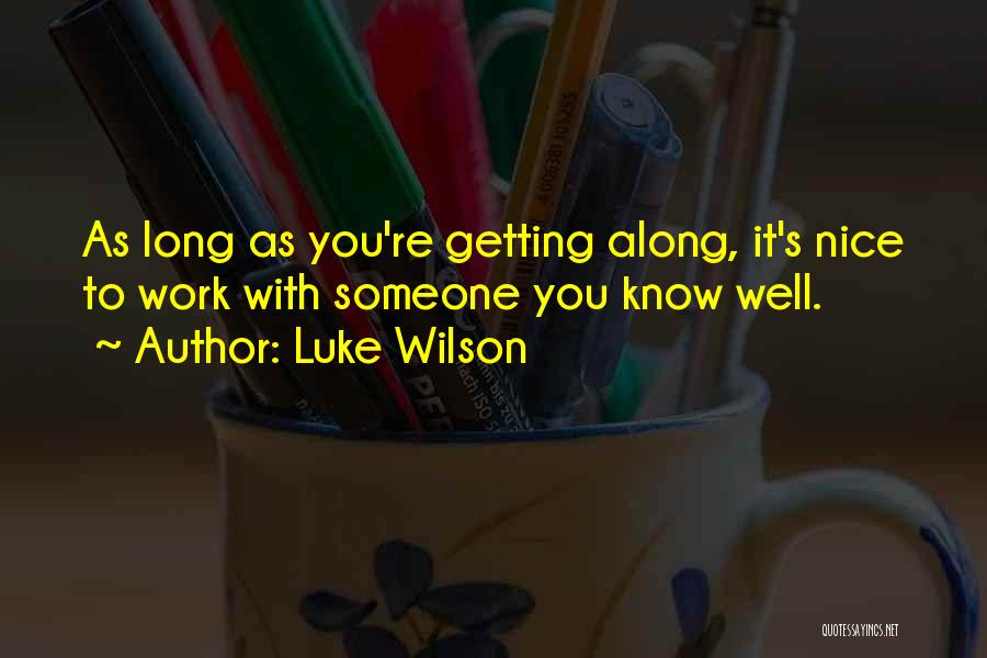 Luke Wilson Quotes: As Long As You're Getting Along, It's Nice To Work With Someone You Know Well.