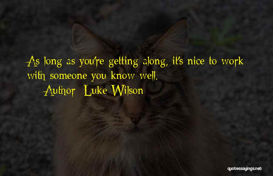 Luke Wilson Quotes: As Long As You're Getting Along, It's Nice To Work With Someone You Know Well.