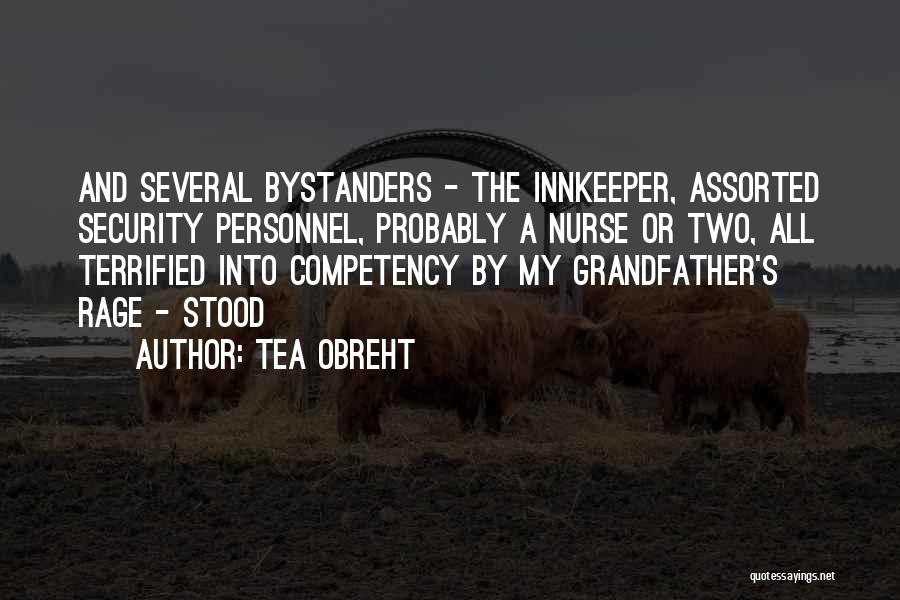 Tea Obreht Quotes: And Several Bystanders - The Innkeeper, Assorted Security Personnel, Probably A Nurse Or Two, All Terrified Into Competency By My