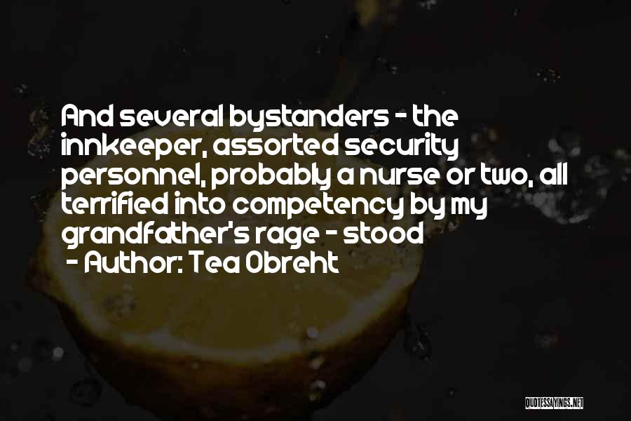 Tea Obreht Quotes: And Several Bystanders - The Innkeeper, Assorted Security Personnel, Probably A Nurse Or Two, All Terrified Into Competency By My