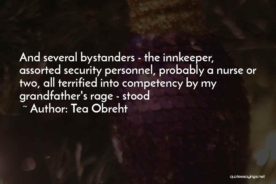 Tea Obreht Quotes: And Several Bystanders - The Innkeeper, Assorted Security Personnel, Probably A Nurse Or Two, All Terrified Into Competency By My