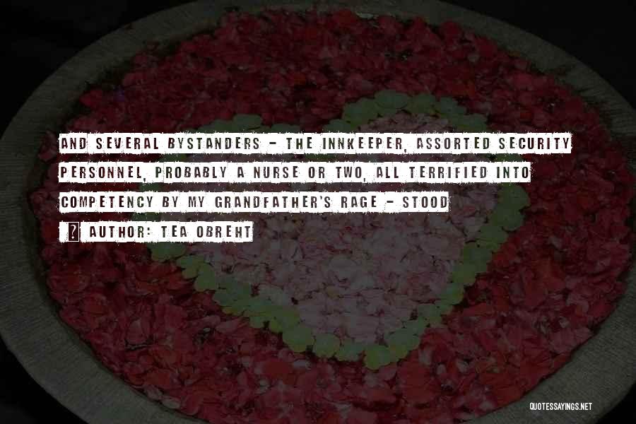 Tea Obreht Quotes: And Several Bystanders - The Innkeeper, Assorted Security Personnel, Probably A Nurse Or Two, All Terrified Into Competency By My