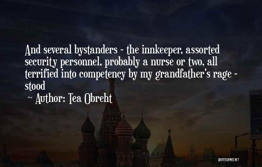 Tea Obreht Quotes: And Several Bystanders - The Innkeeper, Assorted Security Personnel, Probably A Nurse Or Two, All Terrified Into Competency By My