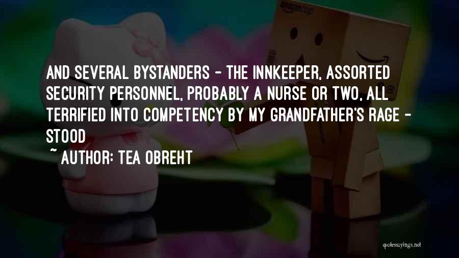 Tea Obreht Quotes: And Several Bystanders - The Innkeeper, Assorted Security Personnel, Probably A Nurse Or Two, All Terrified Into Competency By My