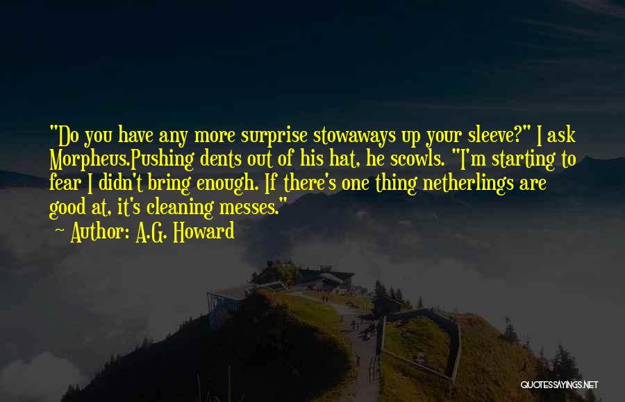 A.G. Howard Quotes: Do You Have Any More Surprise Stowaways Up Your Sleeve? I Ask Morpheus.pushing Dents Out Of His Hat, He Scowls.