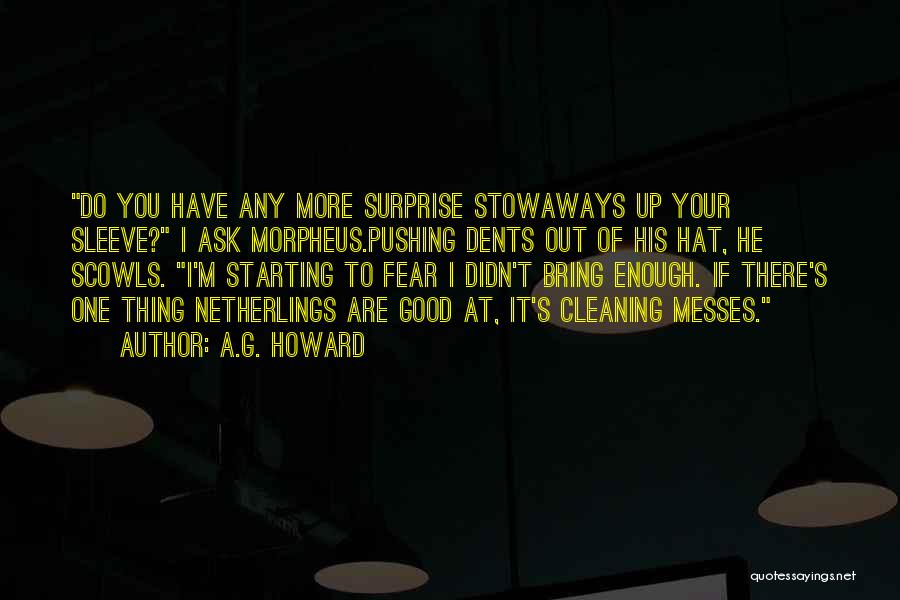 A.G. Howard Quotes: Do You Have Any More Surprise Stowaways Up Your Sleeve? I Ask Morpheus.pushing Dents Out Of His Hat, He Scowls.