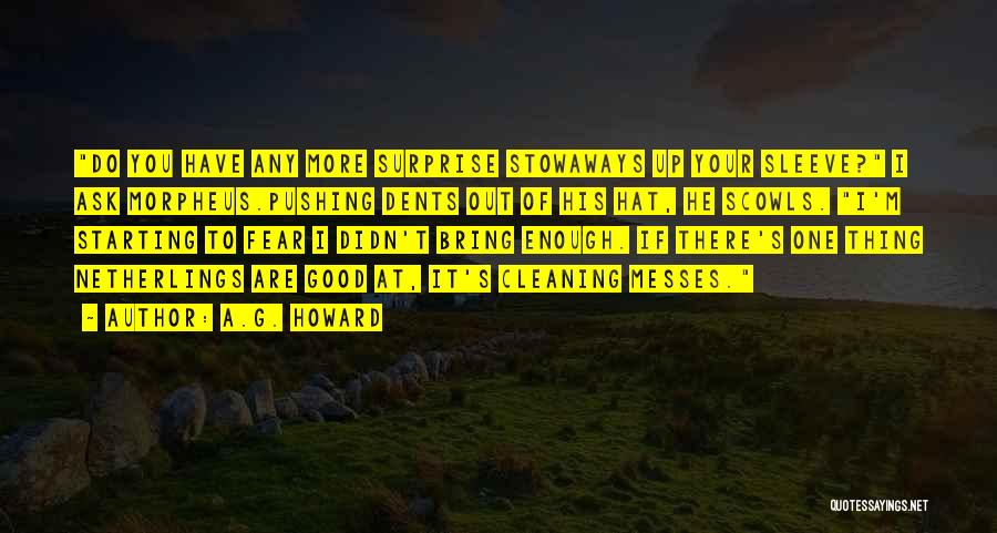 A.G. Howard Quotes: Do You Have Any More Surprise Stowaways Up Your Sleeve? I Ask Morpheus.pushing Dents Out Of His Hat, He Scowls.