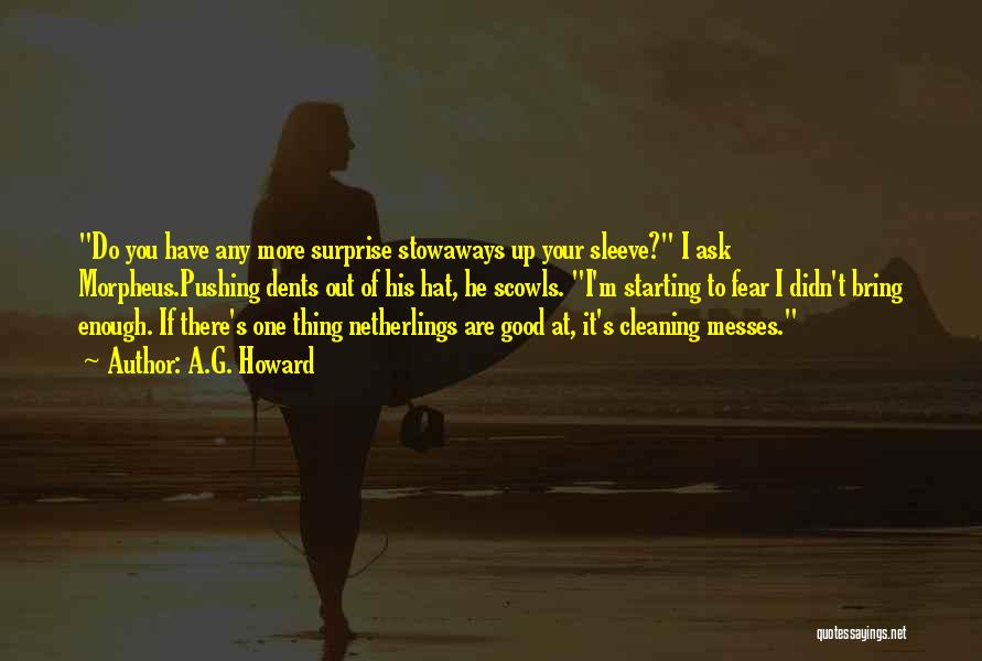 A.G. Howard Quotes: Do You Have Any More Surprise Stowaways Up Your Sleeve? I Ask Morpheus.pushing Dents Out Of His Hat, He Scowls.
