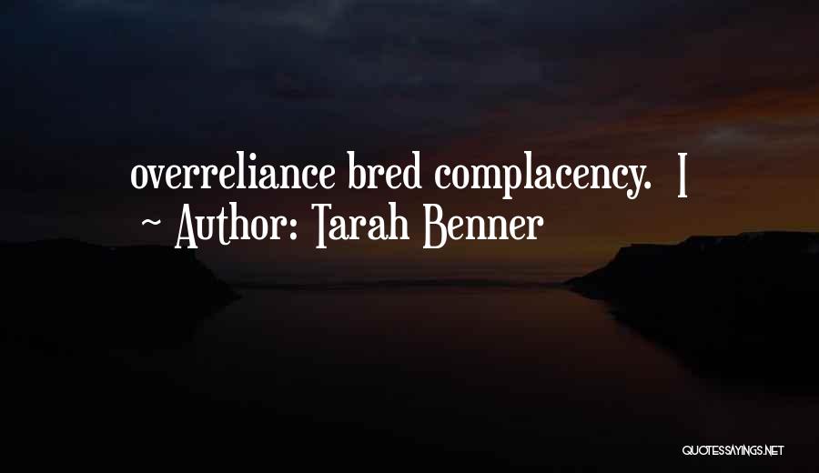 Tarah Benner Quotes: Overreliance Bred Complacency. I