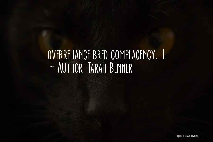 Tarah Benner Quotes: Overreliance Bred Complacency. I