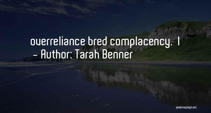 Tarah Benner Quotes: Overreliance Bred Complacency. I