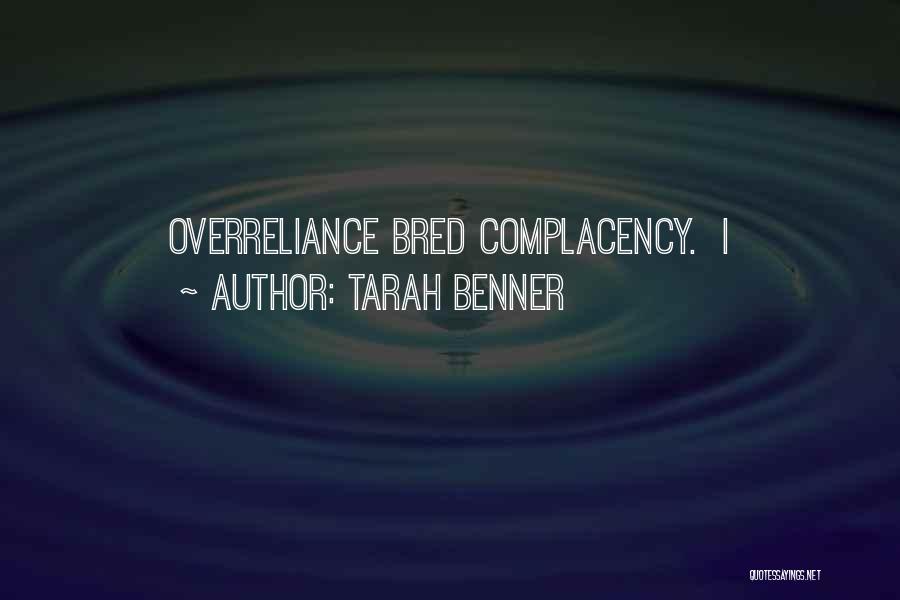 Tarah Benner Quotes: Overreliance Bred Complacency. I