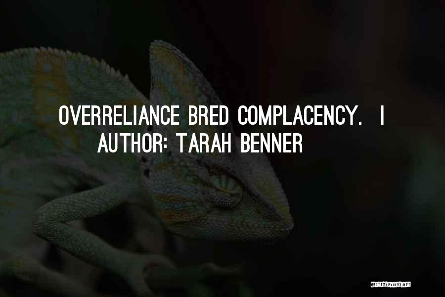 Tarah Benner Quotes: Overreliance Bred Complacency. I