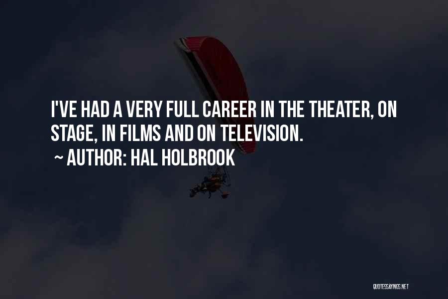 Hal Holbrook Quotes: I've Had A Very Full Career In The Theater, On Stage, In Films And On Television.
