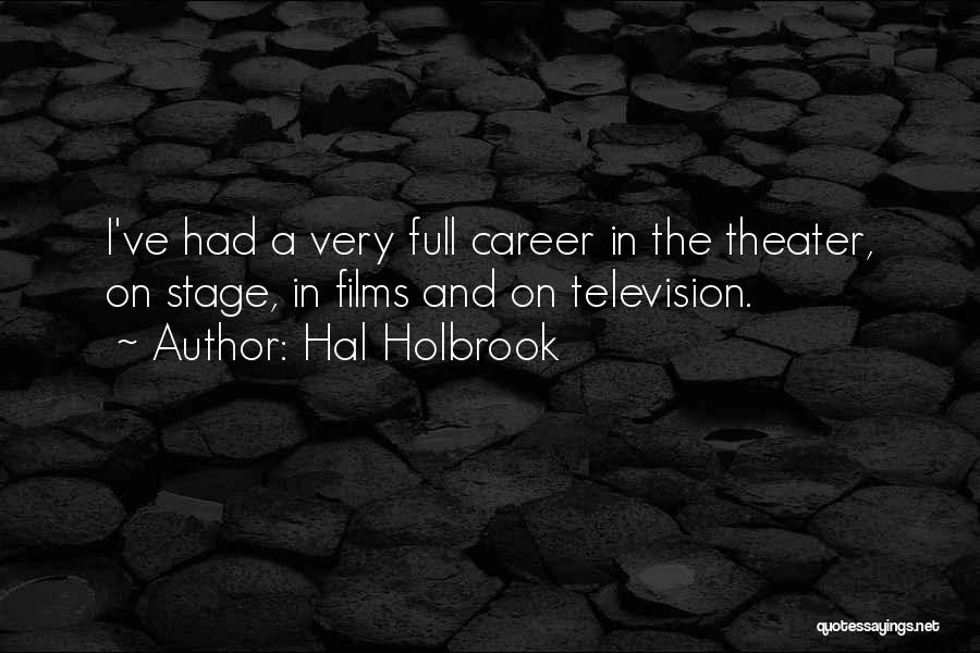 Hal Holbrook Quotes: I've Had A Very Full Career In The Theater, On Stage, In Films And On Television.